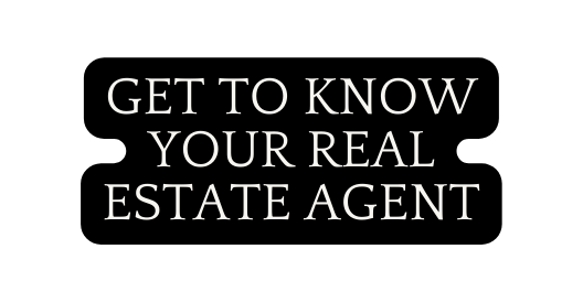 Get to know your real estate agent